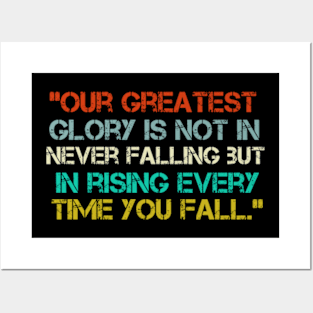 “Our Greatest Glory Is Not In Never Falling But In Rising Every Time You Fall.” Posters and Art